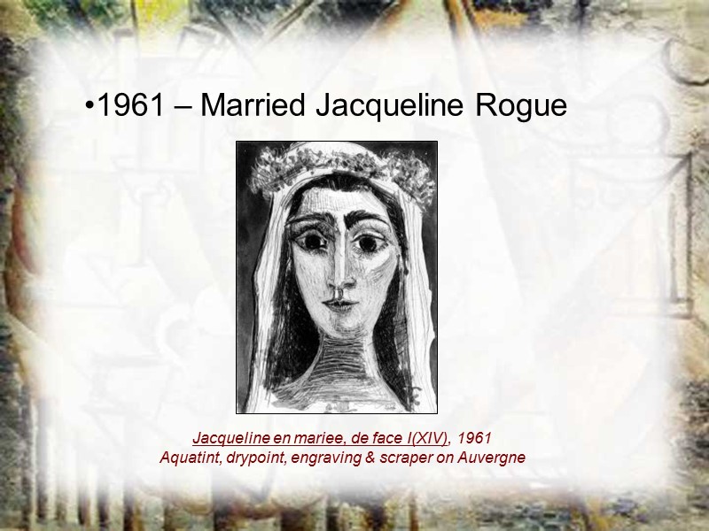 1961 – Married Jacqueline Rogue Jacqueline en mariee, de face I(XIV), 1961 Aquatint, drypoint,